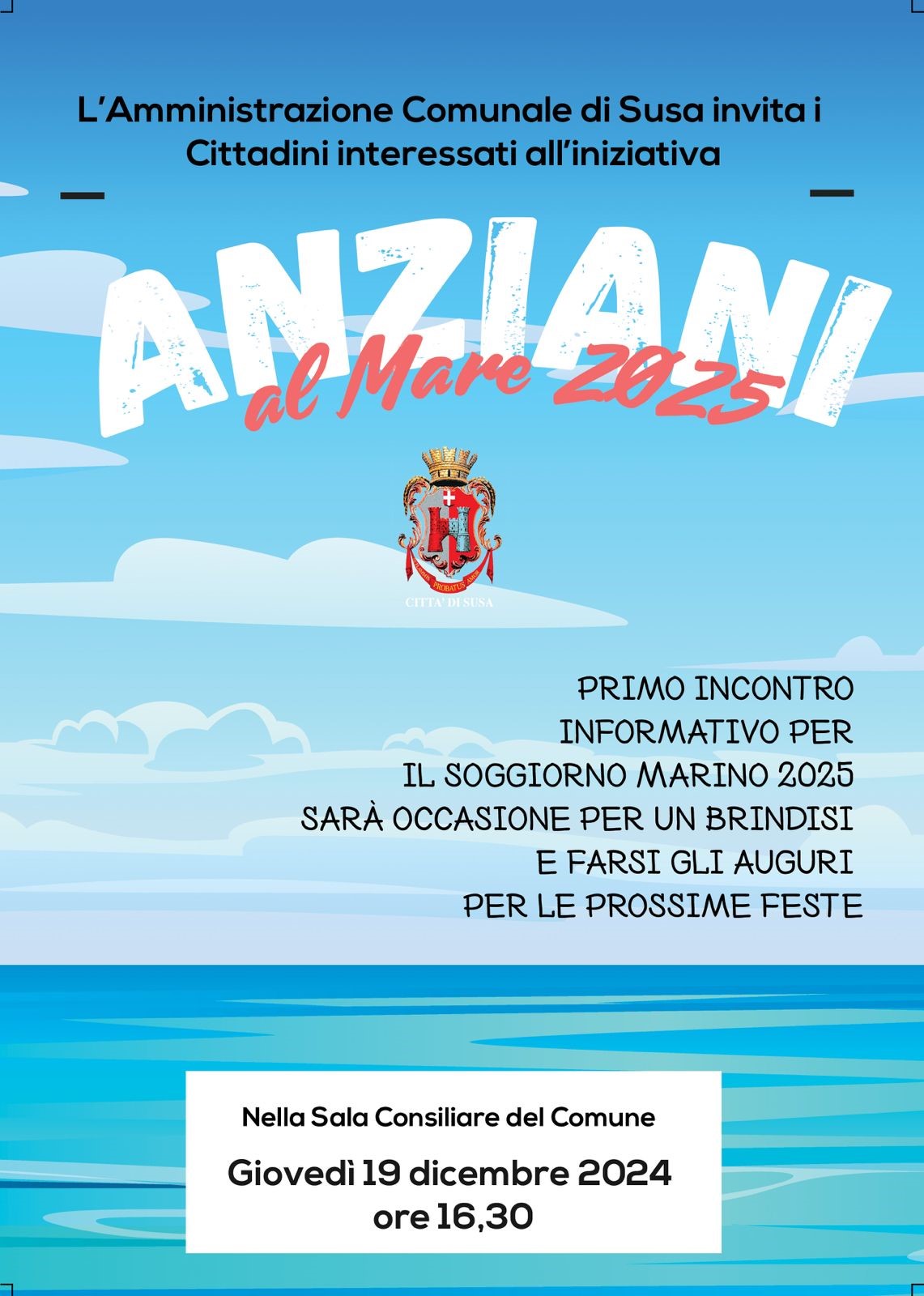 L'amministrazione Comunale di Susa invita i Cittadini interessati all'iniziativa "Anziani Al mare 2025" giovedì 19 dicembre 2024

 alle ore 16.30

presso la Sala Consiliare del Comune (Via Palazzo di Città n.39-primo piano)

Incontro informativo per il soggiorno marino 2025

sarà anche l'occasione per un brindisi e per farsi gli auguri per le prossime Feste.